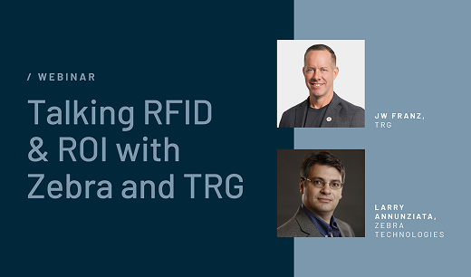 Talking RFID and ROI with Zebra and TRG, featuring JW Franz of TRG and Larry Annunziata of Zebra Technologies